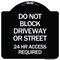 Signmission Do Not Block Driveway or Street 24 Hour Access Required Heavy-Gauge Alum Sign, 18" H, BW-1818-24174 A-DES-BW-1818-24174 - alternate 1
